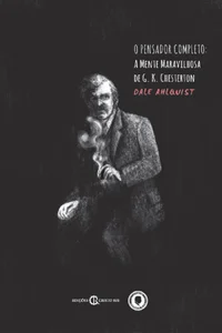 O Pensador Completo: A Mente Maravilhosa de G. K. Chesterton