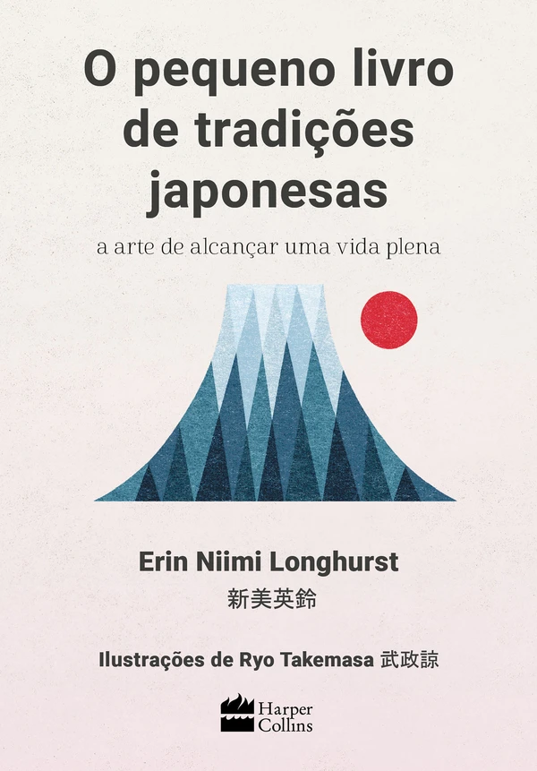 O Pequeno Livro de Tradições Japonesas: A Arte de Alcançar uma Vida Plena