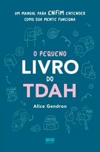 O pequeno livro do TDAH: Um manual para enfim entender como a sua mente funciona