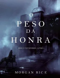 O Peso da Honra Reis e Feiticeiros – Livro 3