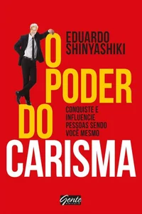 O poder do carisma: conquiste e influencie pessoas sendo você mesmo