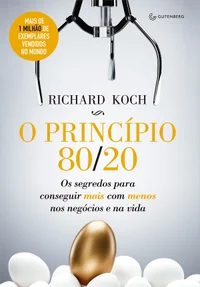 O Princípio 80/20: Os Segredos Para Conseguir Mais Com Menos Nos Negócios E Na Vida