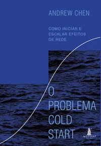 O Problema Cold Start: Como Iniciar e Escalar Efeitos de Rede
