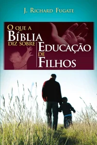 O Que A Bíblia Diz Sobre Educação De Filhos