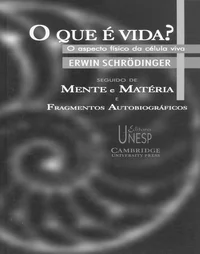 O Que É Vida? O Aspecto Físico da Célula Viva Seguido de Mente e Matéria e Fragmentos Autobiográficos