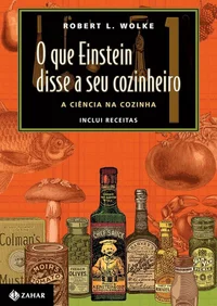 O que Einstein disse a seu cozinheiro: A ciência na cozinha