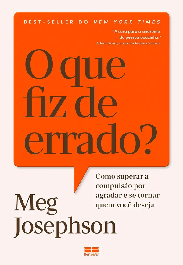 O que fiz de errado?: Como superar a compulsão por agradar e se tornar quem você deseja