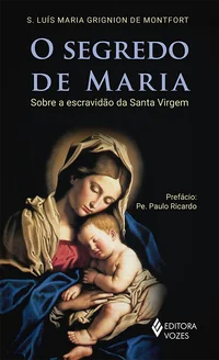 O Segredo de Maria: Sobre a Escravidão da Santa Virgem