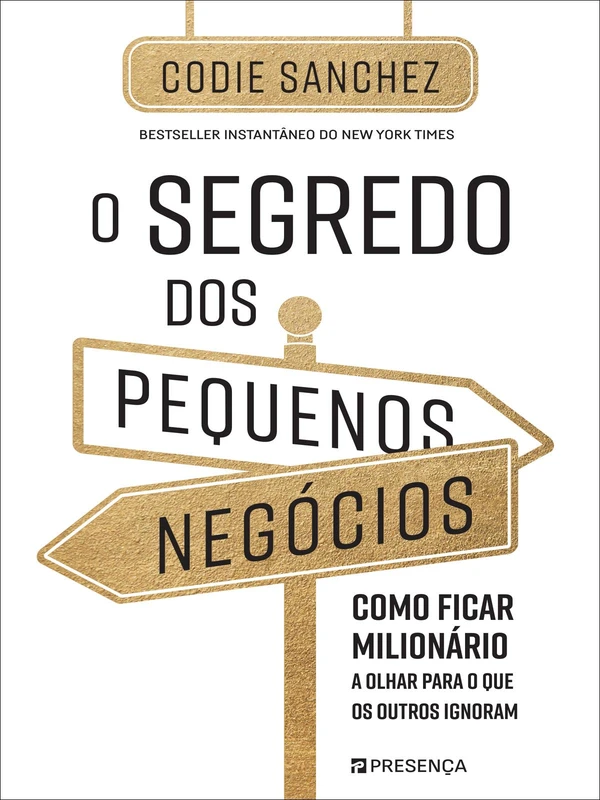 O Segredo dos Pequenos Negócios - Como ficar milionário olhando para o que os outros ignoram