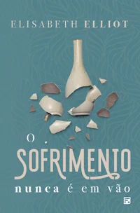 O Sofrimento Nunca é em Vão