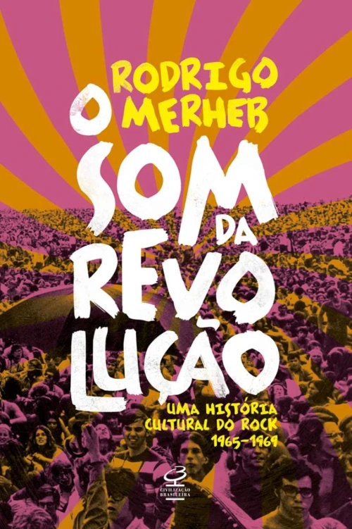 O som da revolução: uma história cultural do rock, 1965-1969