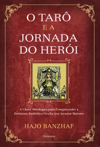 O tarô e a jornada do herói: a chave mitológica para compreender a estrutura simbólica oculta nos arcanos maiores
