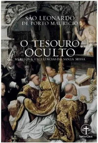 O Tesouro Oculto: Méritos e Excelências da Santa Missa