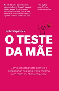 O Teste da Mãe: Como conversar com clientes e descobrir se sua ideia é boa, mesmo com todos mentindo para você