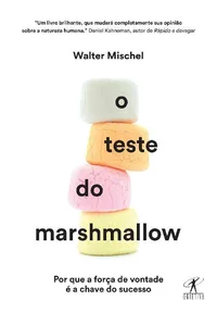 O Teste do Marshmallow: Por que a força de vontade é a chave do sucesso