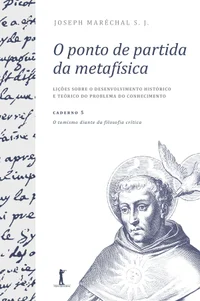 O tomismo diante da filosofia crítica: O ponto de partida da metafísica. Lições sobre o desenvolvimento histórico e teórico do problema do conhecimento