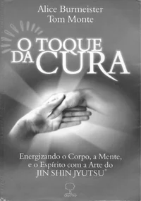 O Toque da Cura: Energizando o Corpo, a Mente e o Espírito com a Arte do JIN SHIN JYUTSU