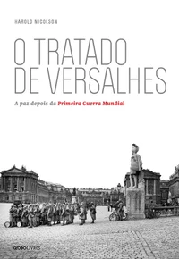O Tratado de Versalhes: A Paz Depois da Primeira Guerra Mundial