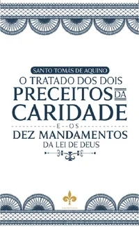 O Tratado dos Dois Preceitos da Caridade e os Dez Mandamentos da Lei de Deus