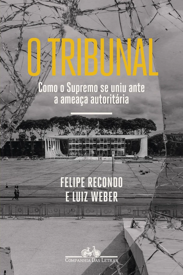 O tribunal: Como o Supremo se uniu ante a ameaça autoritária