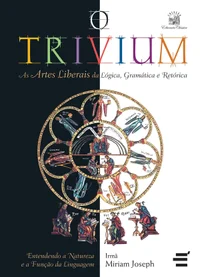 O Trivium: As Artes Liberais da Lógica, da Gramática e da Retórica