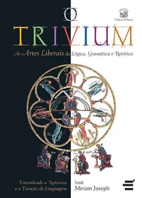 O Trivium: As artes liberais da lógica, da gramática e da retórica (Educação Clássica)
