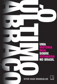 O último abraço: Uma história real sobre eutanásia no Brasil