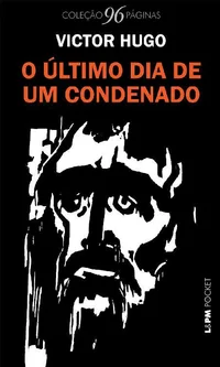 O Último Dia de um Condenado (Coleção 96 Páginas)