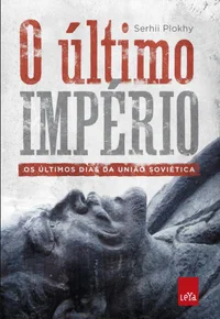 O Último Império - Os últimos dias da União Soviética
