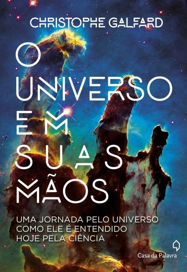 O universo em suas mãos: uma jornada pelo universo como ele é entendido hoje pela ciência