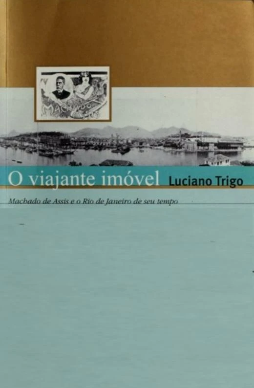 O viajante imóvel, Machado de Assis e o Rio de Janeiro de seu tempo