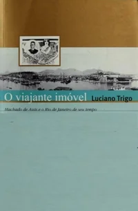O viajante imóvel, Machado de Assis e o Rio de Janeiro de seu tempo