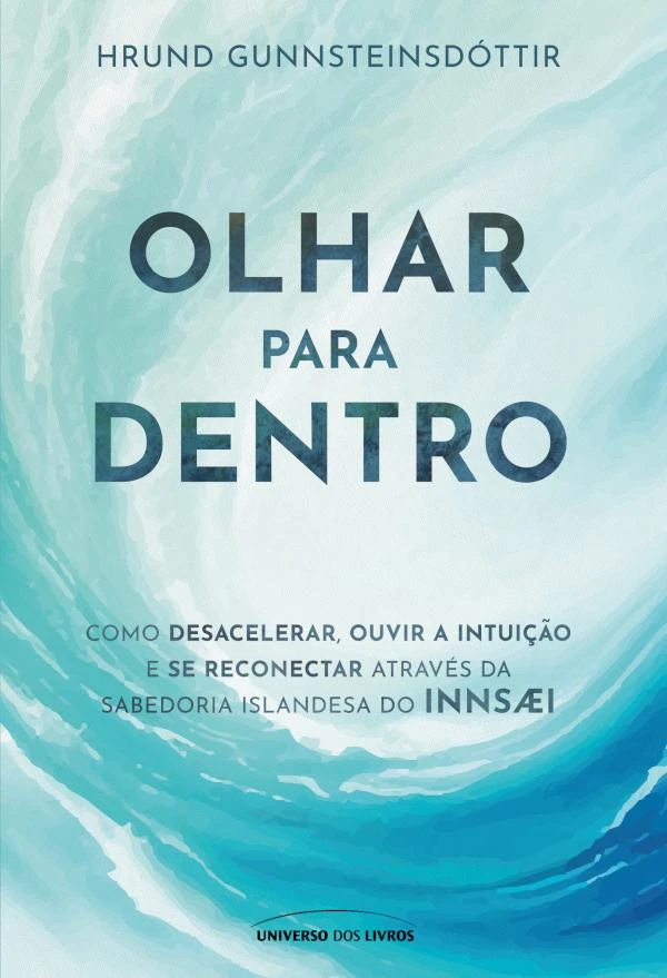 Olhar para dentro: Como desacelerar, ouvir a intuição e se reconectar através da sabedoria Islandesa do InnSæi