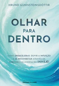 Olhar para dentro: Como desacelerar, ouvir a intuição e se reconectar através da sabedoria Islandesa do InnSæi