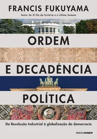 Ordem e decadência política: Da revolução industrial à globalização da democracia