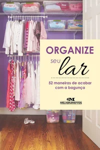 Organize seu Lar – 52 maneiras de acabar com a bagunça