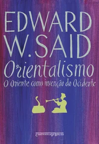 Orientalismo: O Oriente Como Invenção do Ocidente
