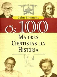 Os 100 maiores cientistas da história - Uma classificação dos cientistas mais influentes do passado e do presente