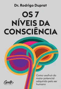 Os 7 níveis da consciência : como usufruir do maior potencial adquirido pelo ser humano