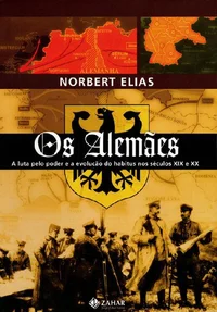 Os Alemães: A Luta pelo Poder e a Evolução do Habitus nos Séculos XIX e XX