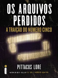 Os arquivos perdidos: A traição do Número Cinco
