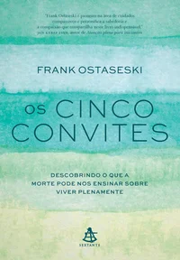 Os cinco convites: Descobrindo o que a morte pode nos ensinar sobre viver plenamente
