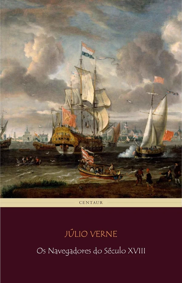 Os Descobrimentos Vol. II: Os Navegadores do Século XVIII