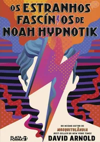 Os Estranhos Fascínios de Noah Hypnotik
