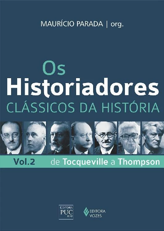 Os Historiadores: Clássicos da História, Volume 2: De Tocqueville a Thompson