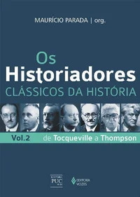 Os Historiadores: Clássicos da História, Volume 2: De Tocqueville a Thompson