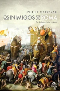 Os inimigos de Roma: De Aníbal a Átila, o Huno