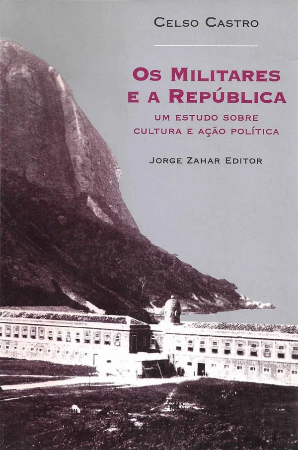 Os Militares e a República: Um estudo sobre cultura e ação política