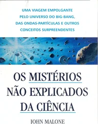 Os Mistérios Não Explicados da Ciência