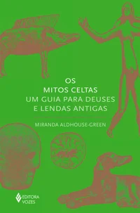 Os mitos celtas: um guia para deuses e lendas antigos